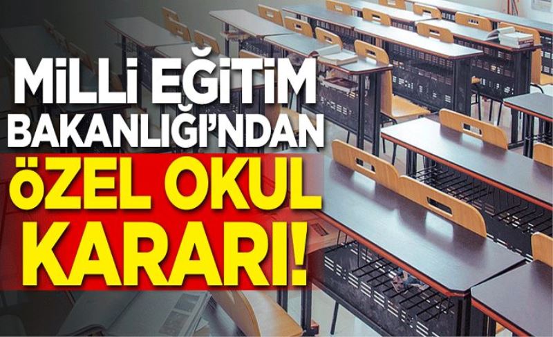 Eğitim  Milli Eğitim Bakanlığı'ndan özel okul kararı!