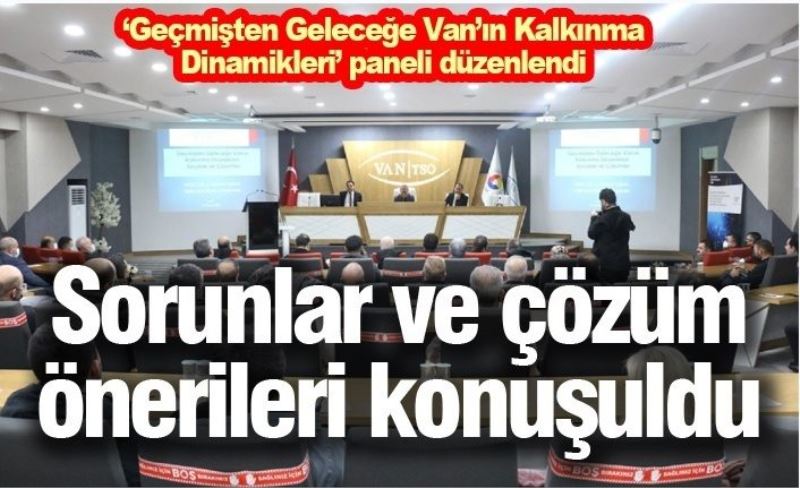 ‘Geçmişten Geleceğe Van’ın Kalkınma Dinamikleri’ paneli düzenlendi