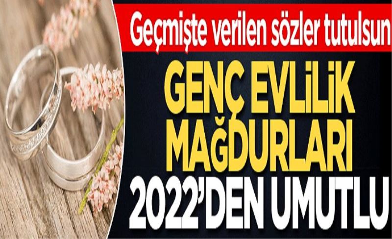 Genç evlilik mağdurları 2022’den umutlu