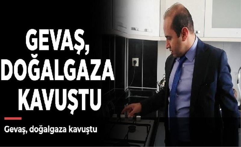 Gevaş, doğalgaza kavuştu