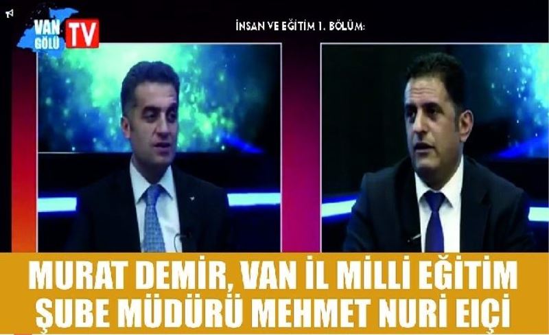 İnsan Ve Eğitim 1. Bölüm: Murat Demir, Van İl Milli Eğitim Şube Müdürü Mehmet Nuri Elçi