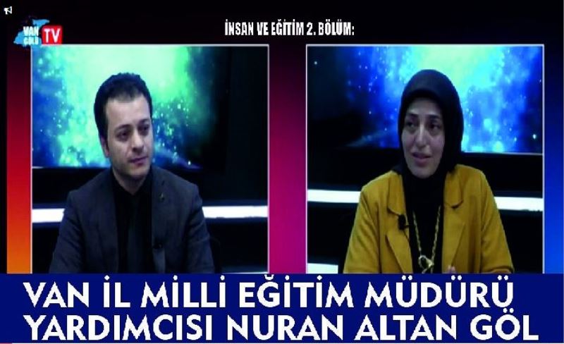 İnsan Ve Eğitim 2. Bölüm: Van İl Milli Eğitim Müdürü Yardımcısı Nuran Altan Göl