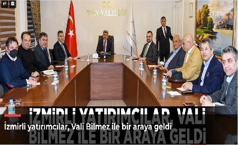 İzmirli yatırımcılar, Vali Bilmez ile bir araya geldi