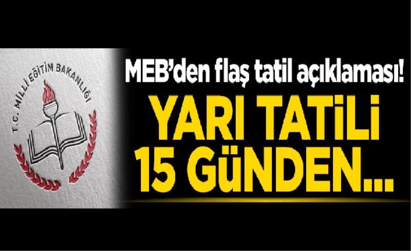 MEB'den flaş tatil açıklaması! Yarı tatili 15 günden...