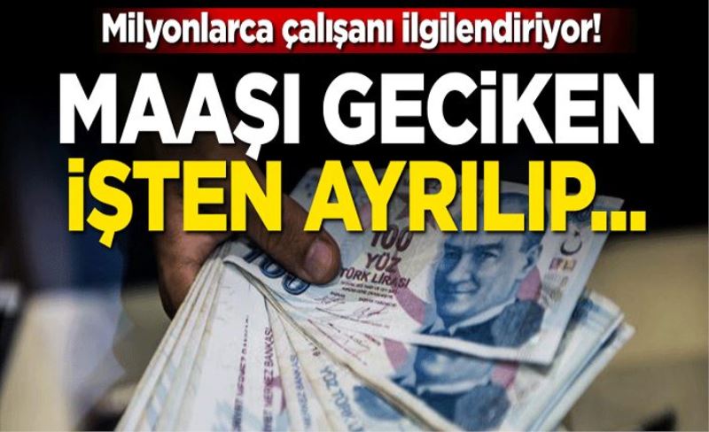 Milyonlarca çalışanı ilgilendiriyor! Kıdem tazminatınızı alıp ayrılabilirsiniz