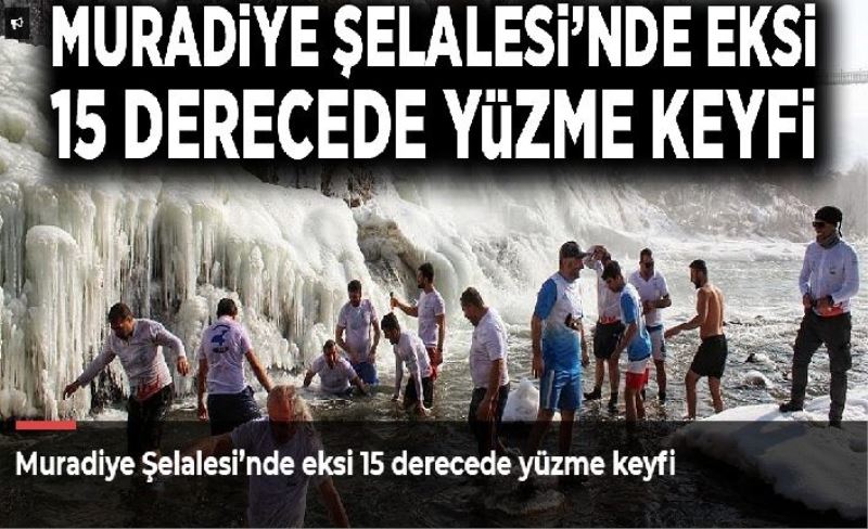 Muradiye Şelalesi’nde eksi 15 derecede yüzme keyfi