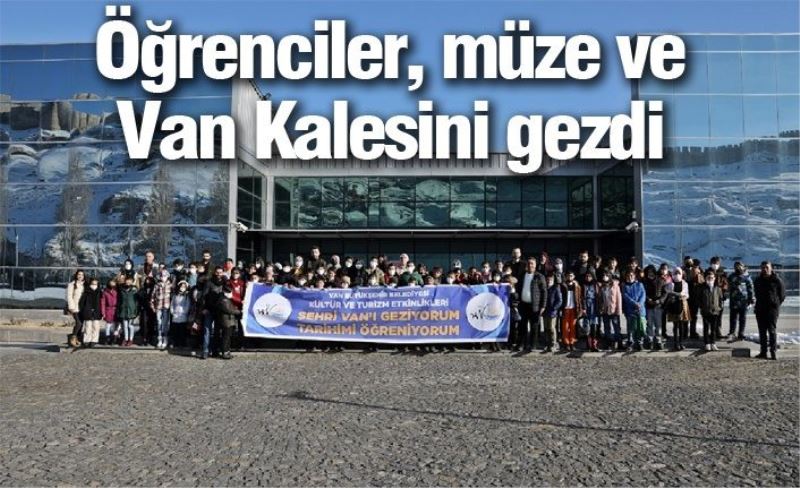 Öğrenciler, müze ve Van Kalesini gezdi