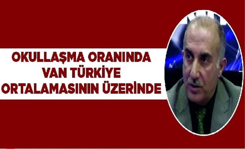 Okullaşma oranında Van Türkiye ortalamasının üzerinde