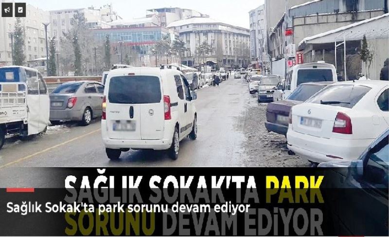 Sağlık Sokak'ta park sorunu devam ediyor