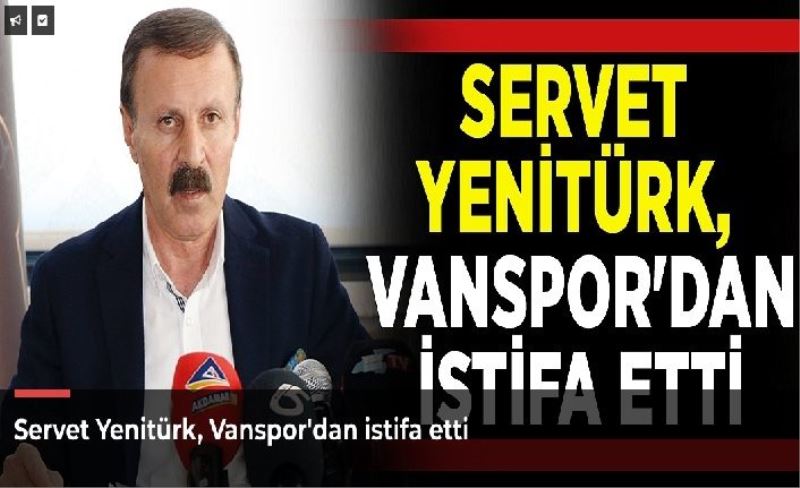 Servet Yenitürk, Vanspor'dan istifa etti