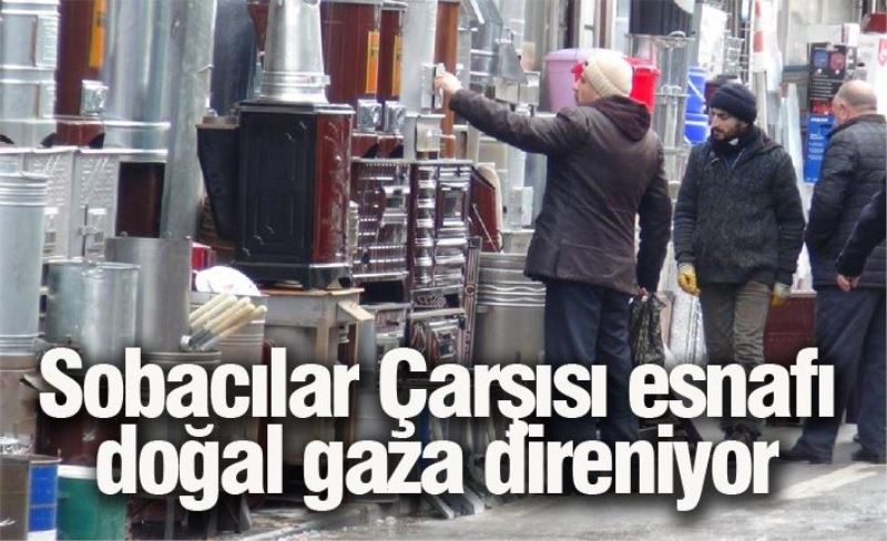 Sobacılar Çarşısı esnafı doğal gaza direniyor