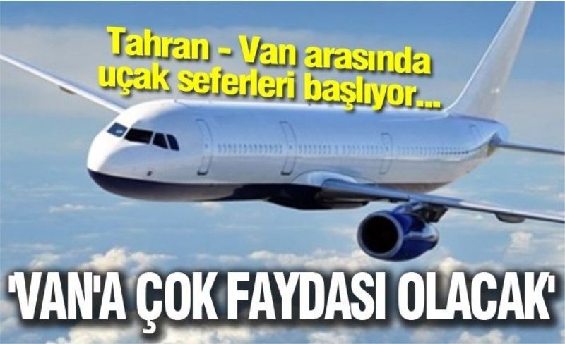 Tahran - Van arasında uçak seferleri başlıyor...