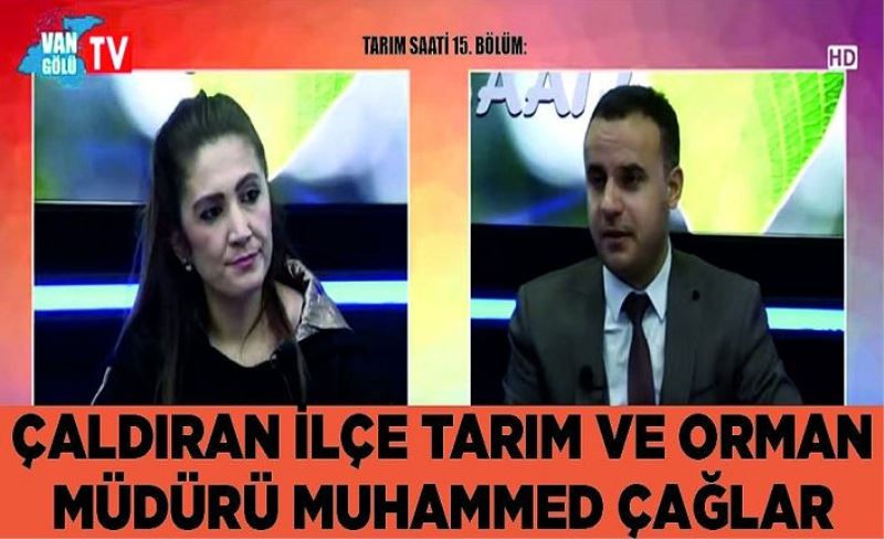 Tarım Saati 15. Bölüm: Çaldıran İlçe Tarım Ve Orman Müdürü Muhammed Çağlar