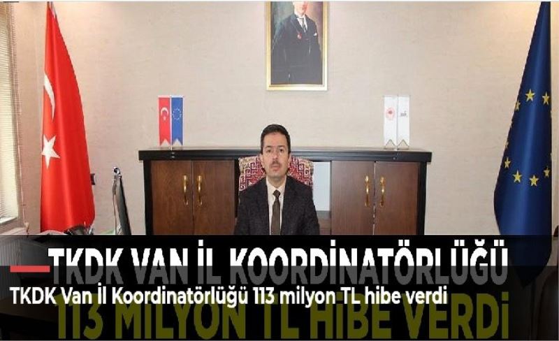 TKDK Van İl Koordinatörlüğü 113 milyon TL hibe verdi