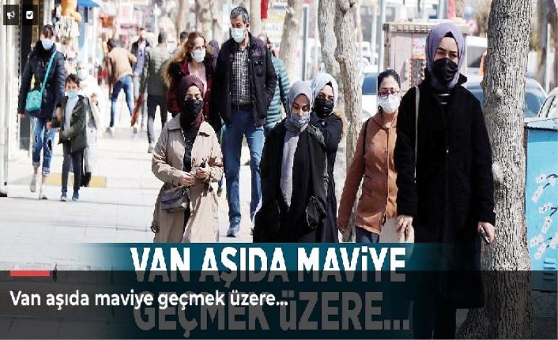 Van aşıda maviye geçmek üzere…