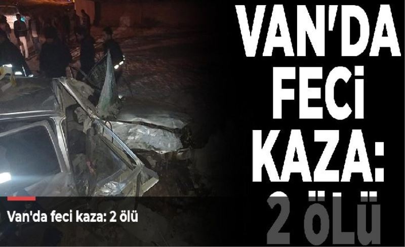 Van'da feci kaza: 2 ölü