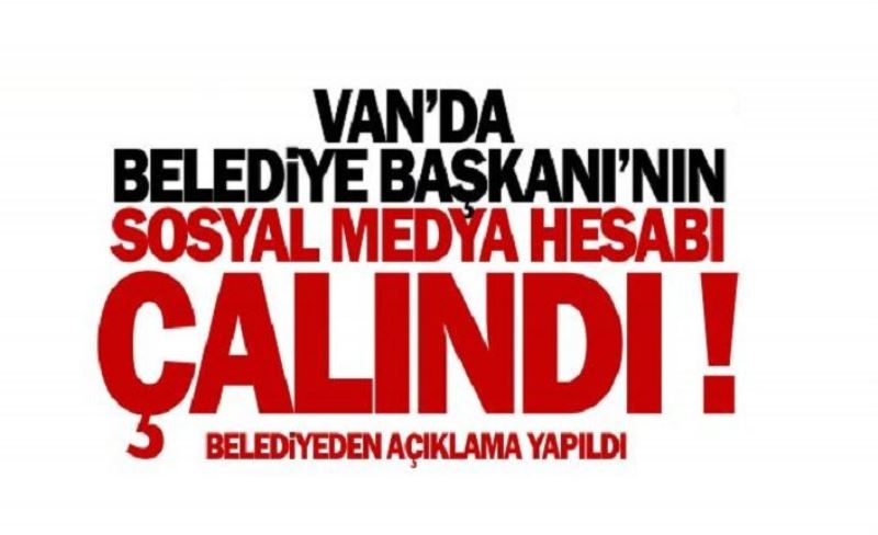 Van'da İlçe Belediye Başkanı'nın hesabı çalındı!