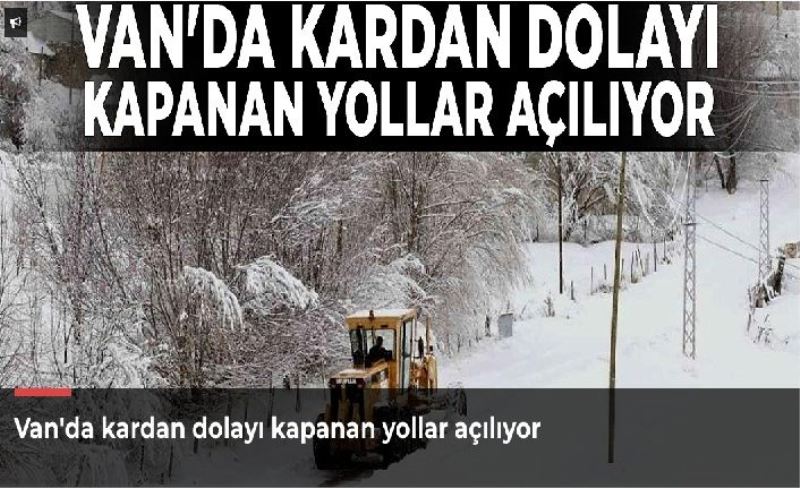 Van'da kardan dolayı kapanan yollar açılıyor