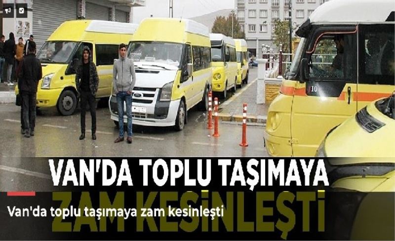 Van'da toplu taşımaya zam kesinleşti