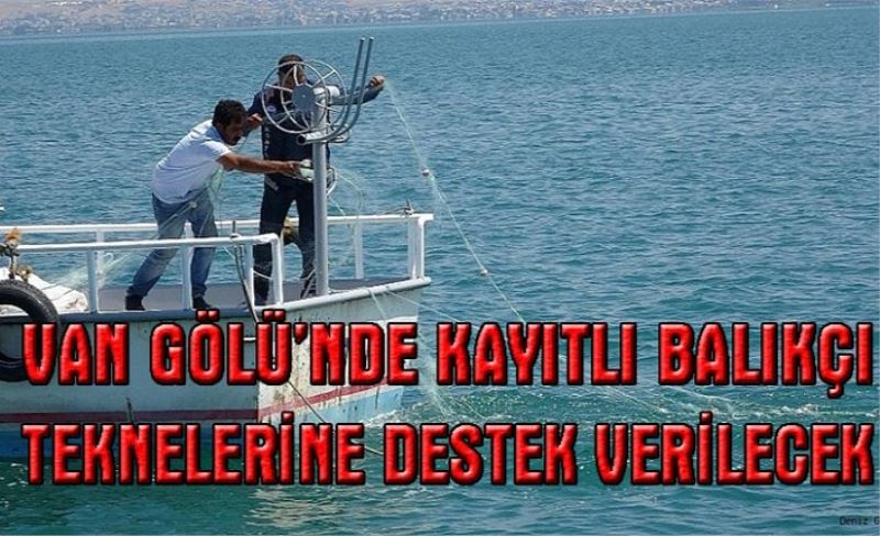 Van Gölü'nde kayıtlı balıkçı teknelerine destek...