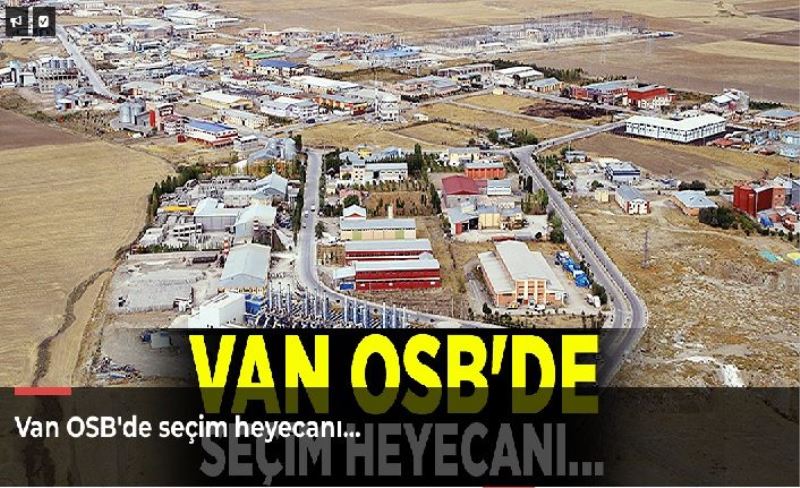 Van OSB'de seçim heyecanı…