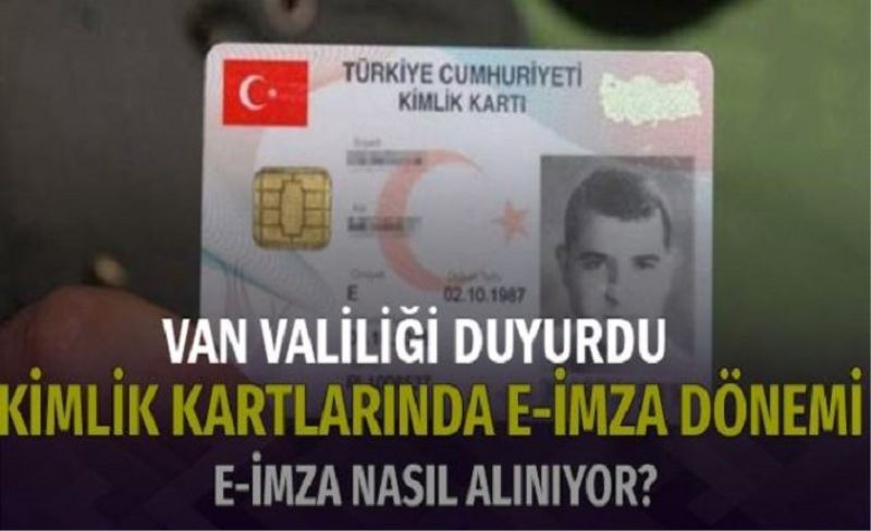 Van Valiliği e-imza hakkında duyuru yaptı! E-İmza kimlik kartı nasıl alınır ?