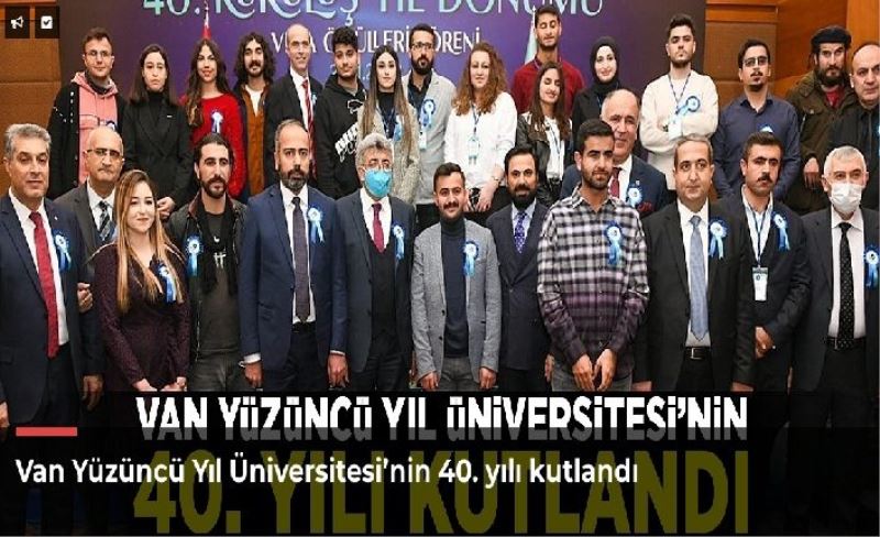 Van Yüzüncü Yıl Üniversitesi’nin 40. yılı kutlandı