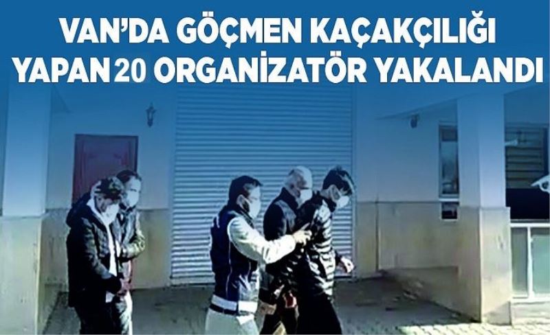 Van’da 20 organizatör yakalandı