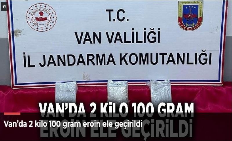 Van’da 2 kilo 100 gram eroin ele geçirildi