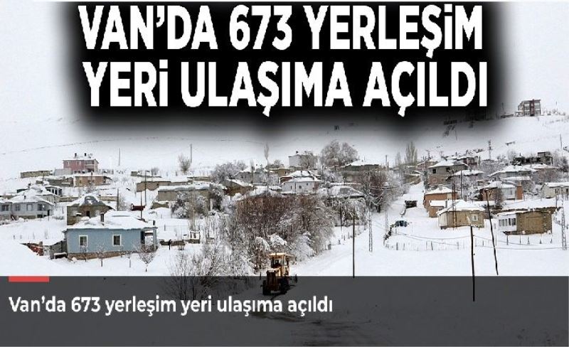 Van’da 673 yerleşim yeri ulaşıma açıldı