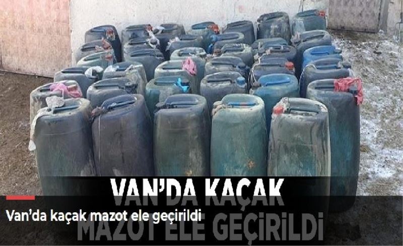 Van’da kaçak mazot ele geçirildi