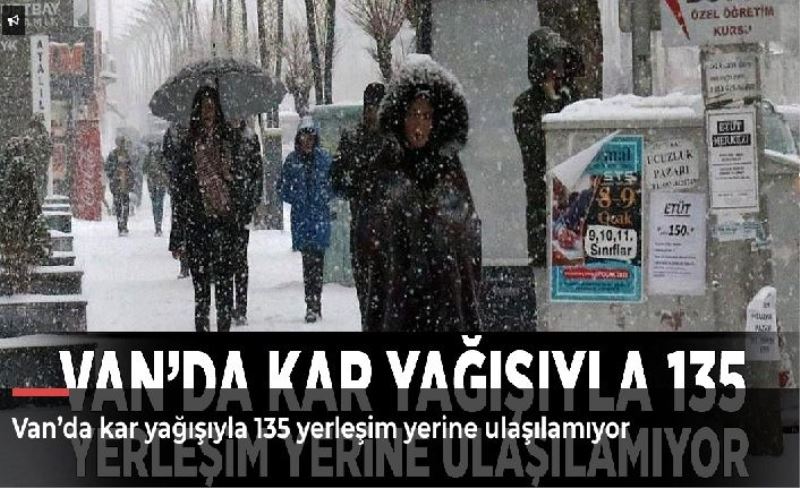 Van’da kar yağışıyla 135 yerleşim yerine ulaşılamıyor: Uçuşlar iptal