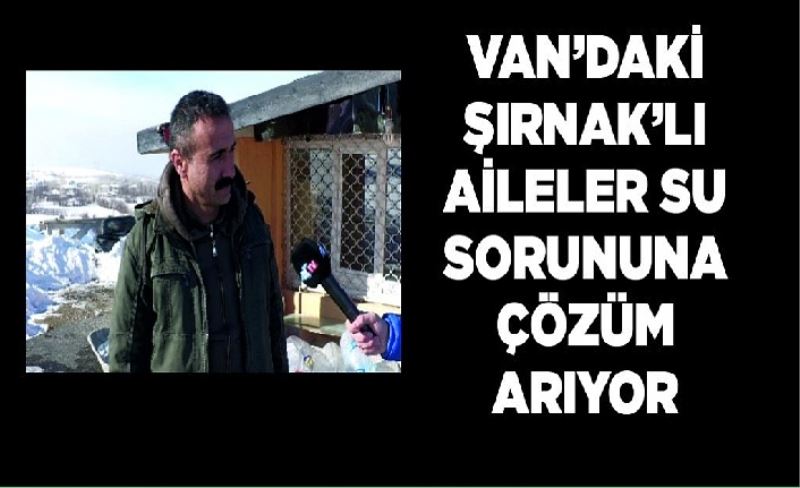 Van’daki Şırnak’lı aileler su sorununa çözüm arıyor