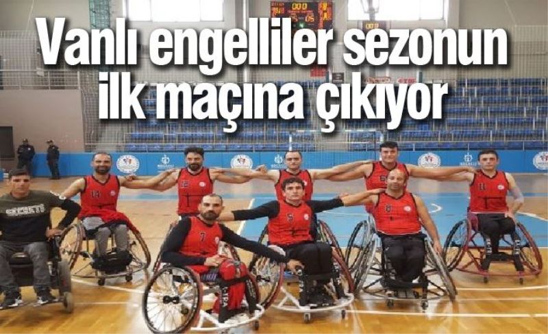 Vanlı engelliler sezonun ilk maçına çıkıyor