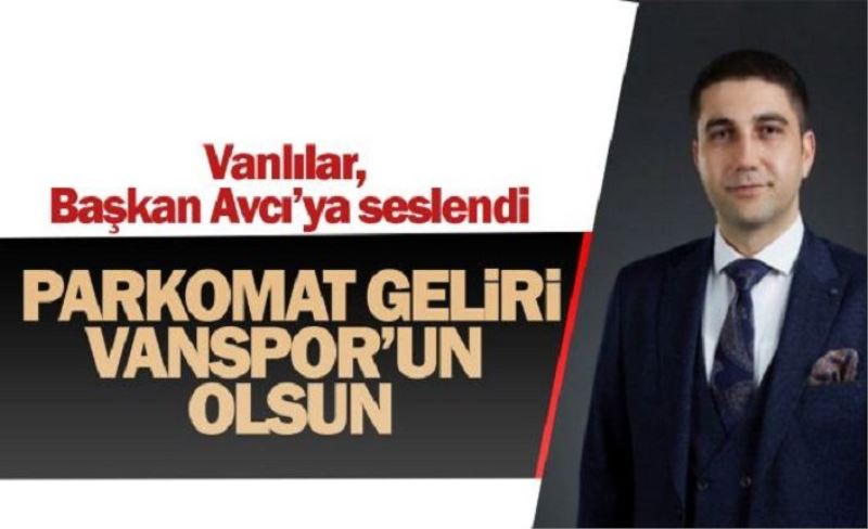 Vanlılar parkomat geliri Vanspor'a gitsin istiyor!