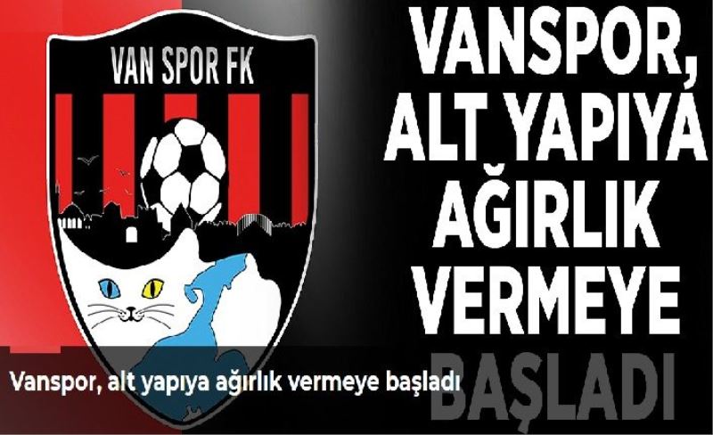 Vanspor, alt yapıya ağırlık vermeye başladı