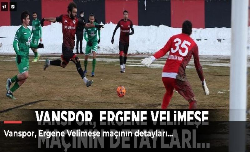 Vanspor, Ergene Velimeşe maçının detayları…