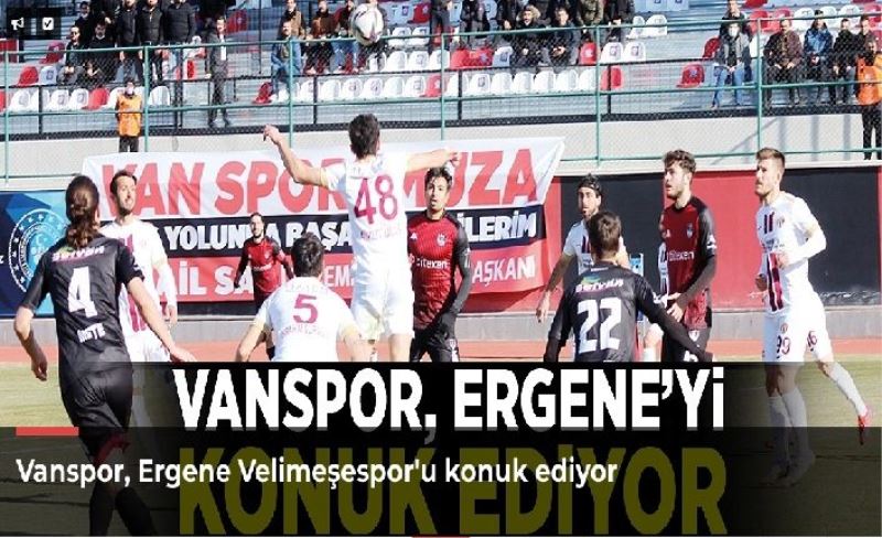 Vanspor, Ergene Velimeşespor'u konuk ediyor