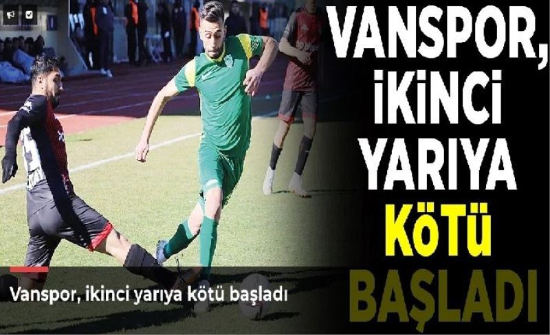 Vanspor, ikinci yarıya kötü başladı