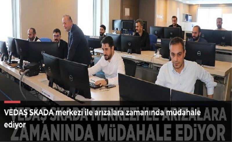 VEDAŞ SKADA merkezi ile arızalara zamanında müdahale ediyor