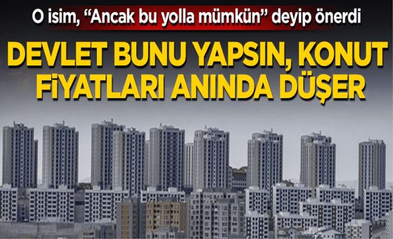 Yükselen konut fiyatları ancak bu yolla düşer