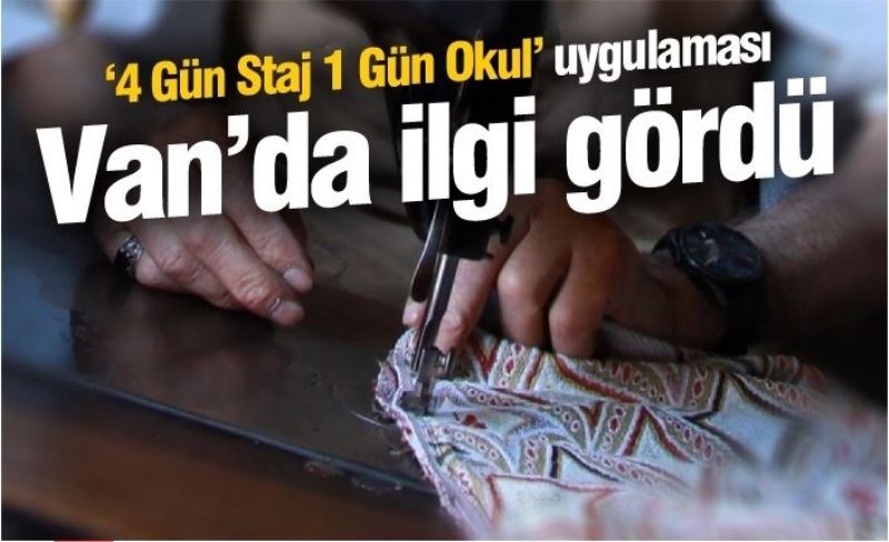 ‘4 Gün Staj 1 Gün Okul’ uygulaması Van’da ilgi gördü