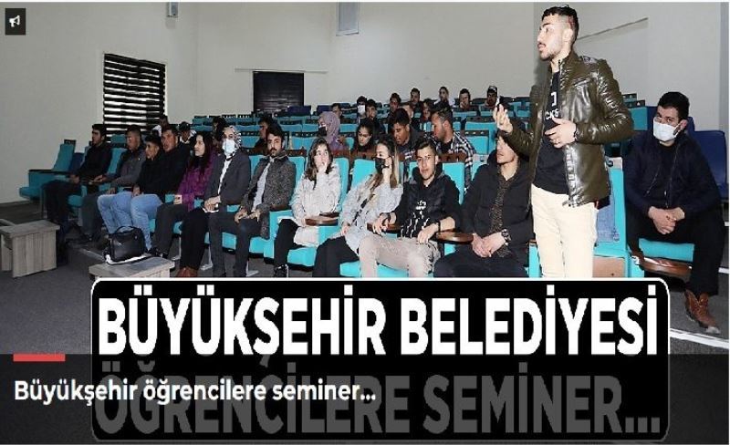 Büyükşehir öğrencilere seminer…