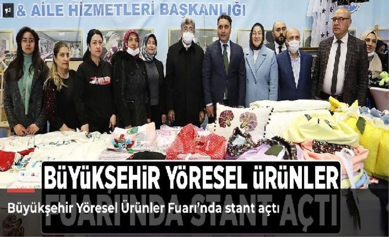 Büyükşehir Yöresel Ürünler Fuarı’nda stant açtı