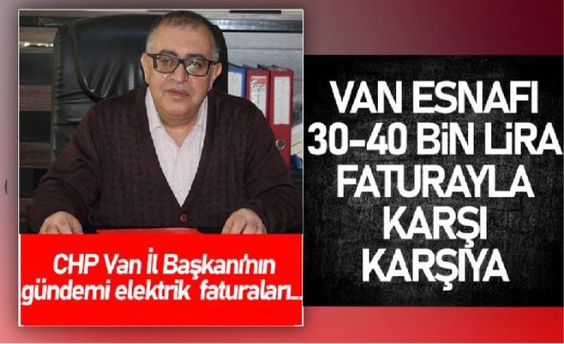 CHP Van İl Başkanı Bedirhanoğlu, esnaf kepenk kapatacak!