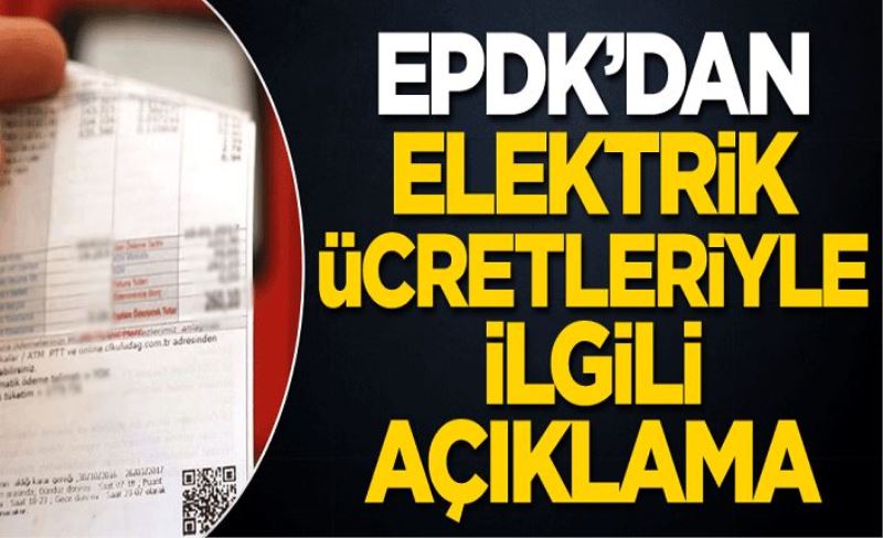 EPDK'dan elektrik ücretleri ile ilgili açıklama!