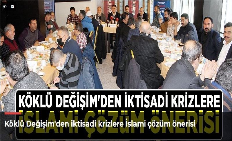 Köklü Değişim'den iktisadi krizlere İslami çözüm önerisi