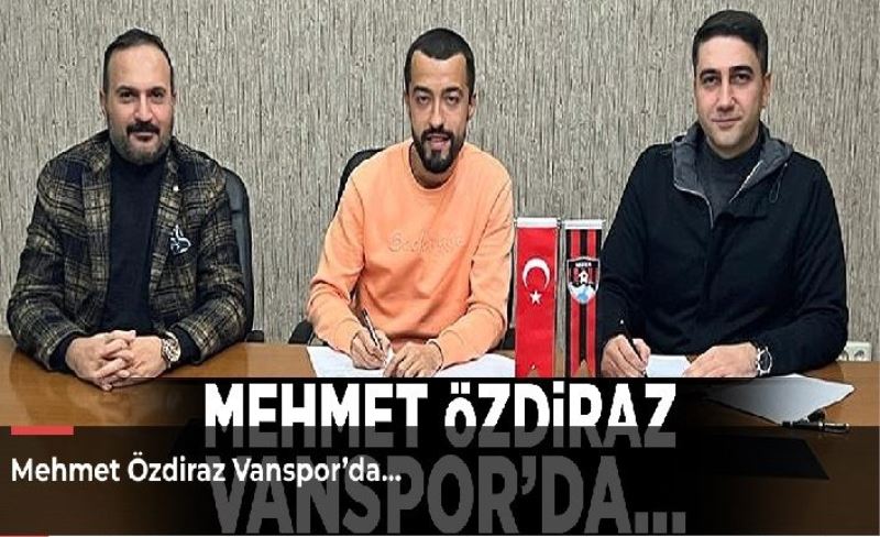 Mehmet Özdiraz Vanspor’da…