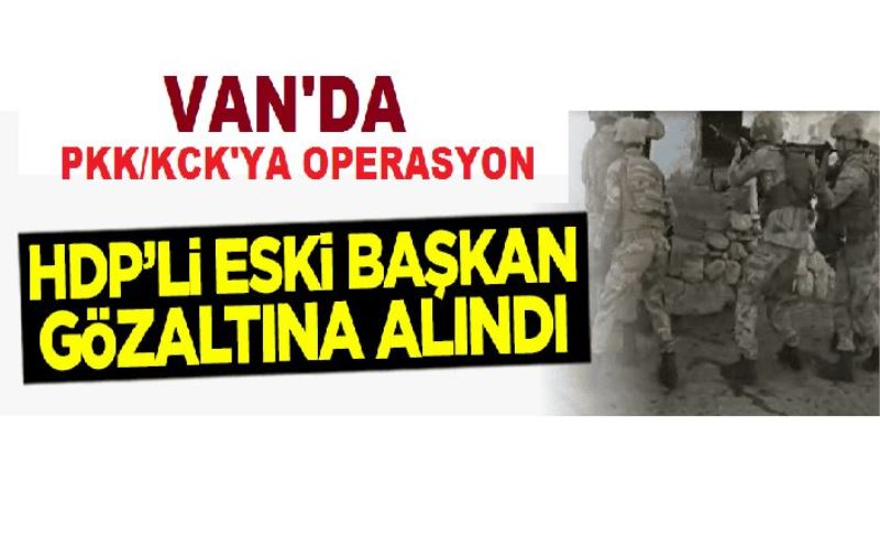 PKK/KCK'ya operasyon: HDP'li eski başkan gözaltına alındı!
