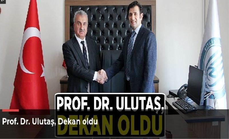 Prof. Dr. Ulutaş, Dekan oldu